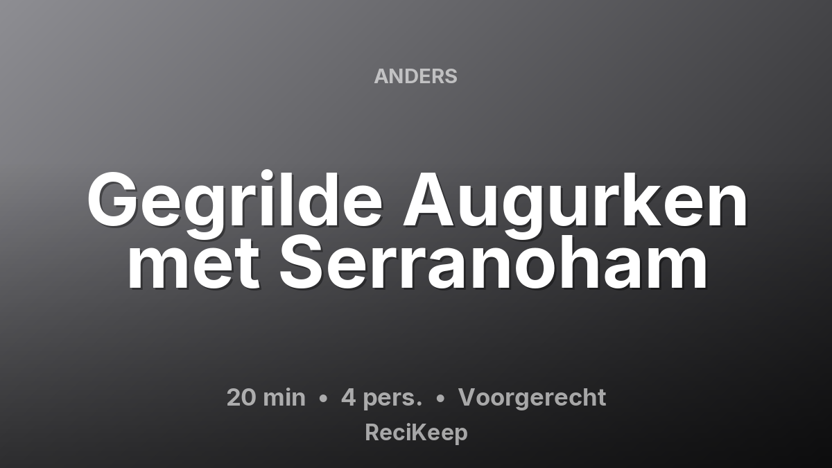 Receptkaart Gegrilde Augurken met Serranoham – Voorgerecht