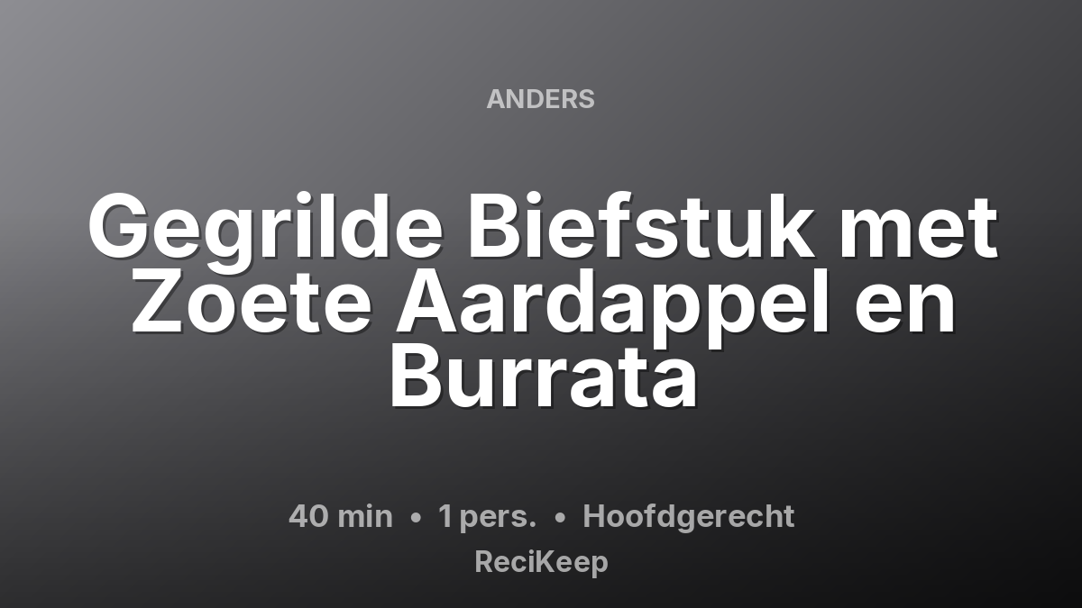 Receptkaart Gegrilde Biefstuk met Zoete Aardappel en Burrata – Hoofdgerecht