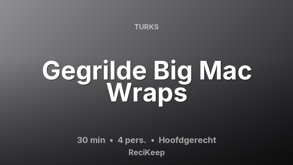 Receptkaart Gegrilde Big Mac Wraps – Hoofdgerecht