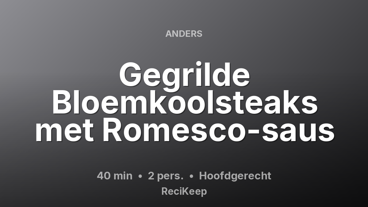 Receptkaart Gegrilde Bloemkoolsteaks met Romesco-saus – Hoofdgerecht