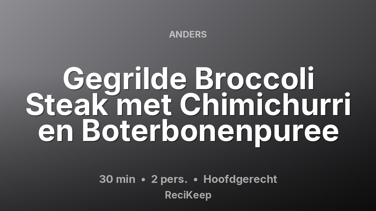 Receptkaart Gegrilde Broccoli Steak met Chimichurri en Boterbonenpuree – Hoofdgerecht
