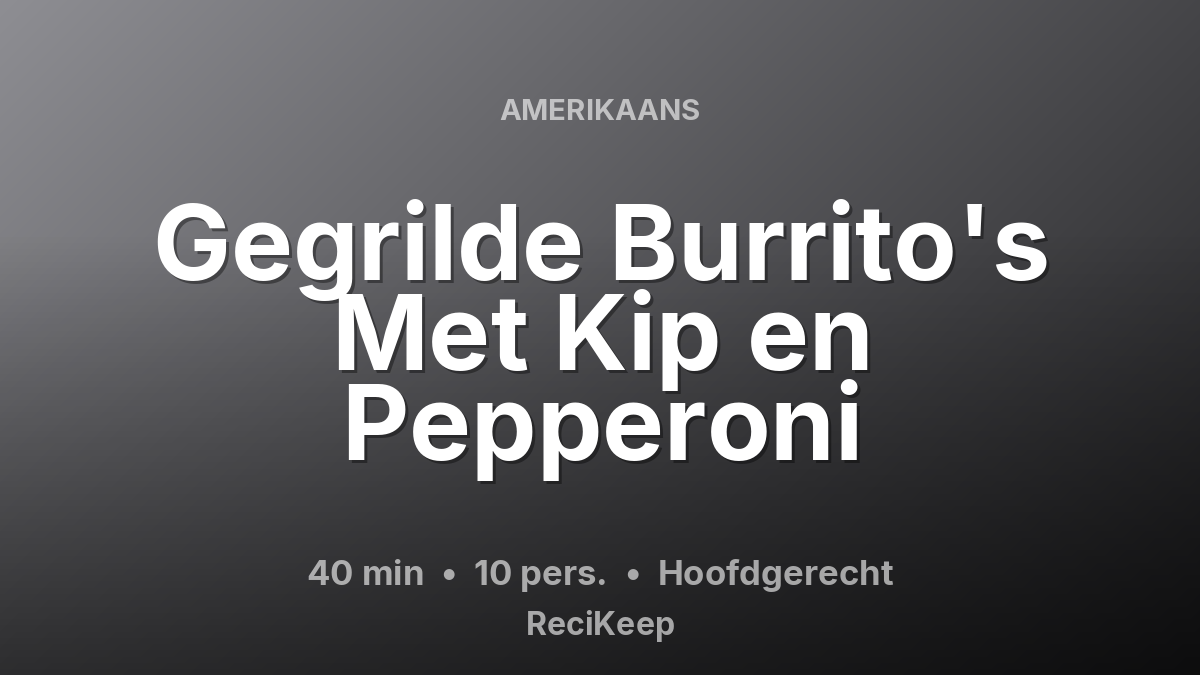 Receptkaart Gegrilde Burrito's Met Kip en Pepperoni – Hoofdgerecht