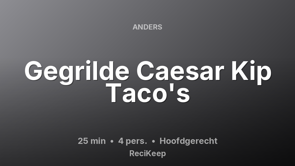 Receptkaart Gegrilde Caesar Kip Taco's – Hoofdgerecht
