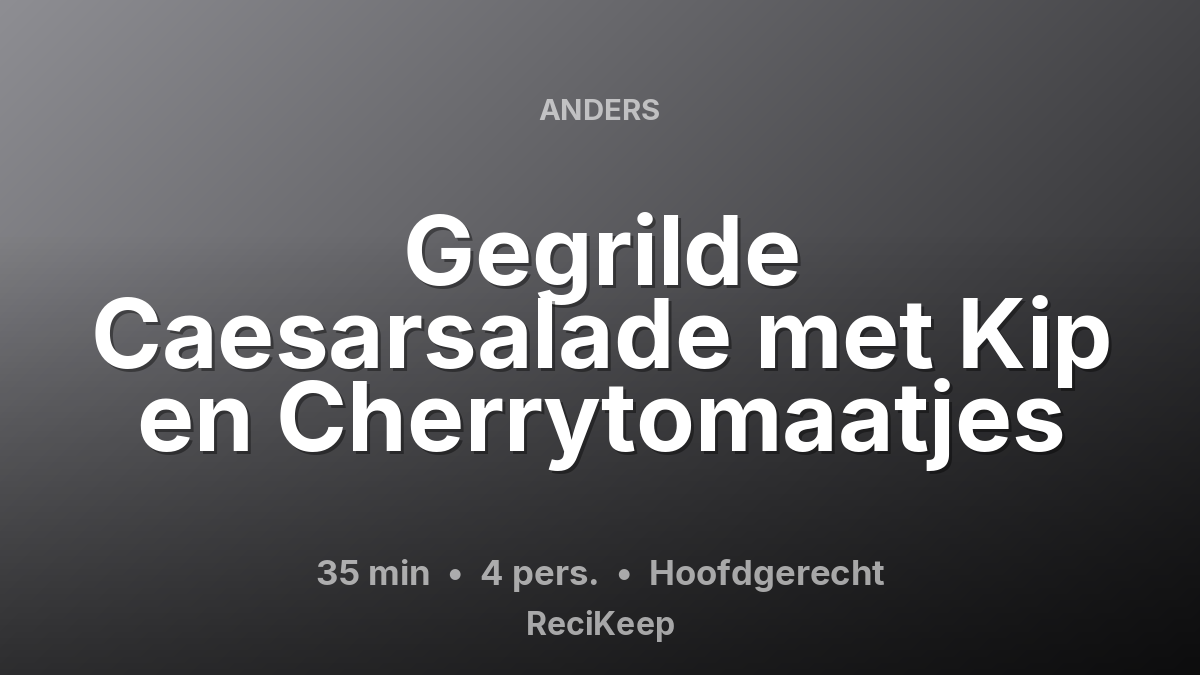 Receptkaart Gegrilde Caesarsalade met Kip en Cherrytomaatjes – Hoofdgerecht