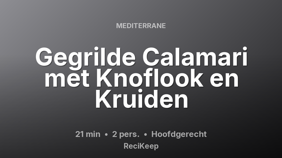 Receptkaart Gegrilde Calamari met Knoflook en Kruiden – Hoofdgerecht