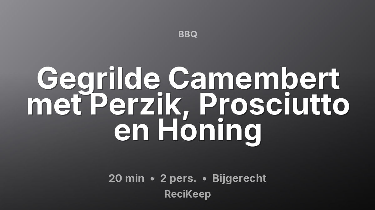 Receptkaart Gegrilde Camembert met Perzik, Prosciutto en Honing – Bijgerecht