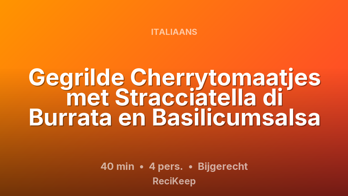 Receptkaart Gegrilde Cherrytomaatjes met Stracciatella di Burrata en Basilicumsalsa – Bijgerecht