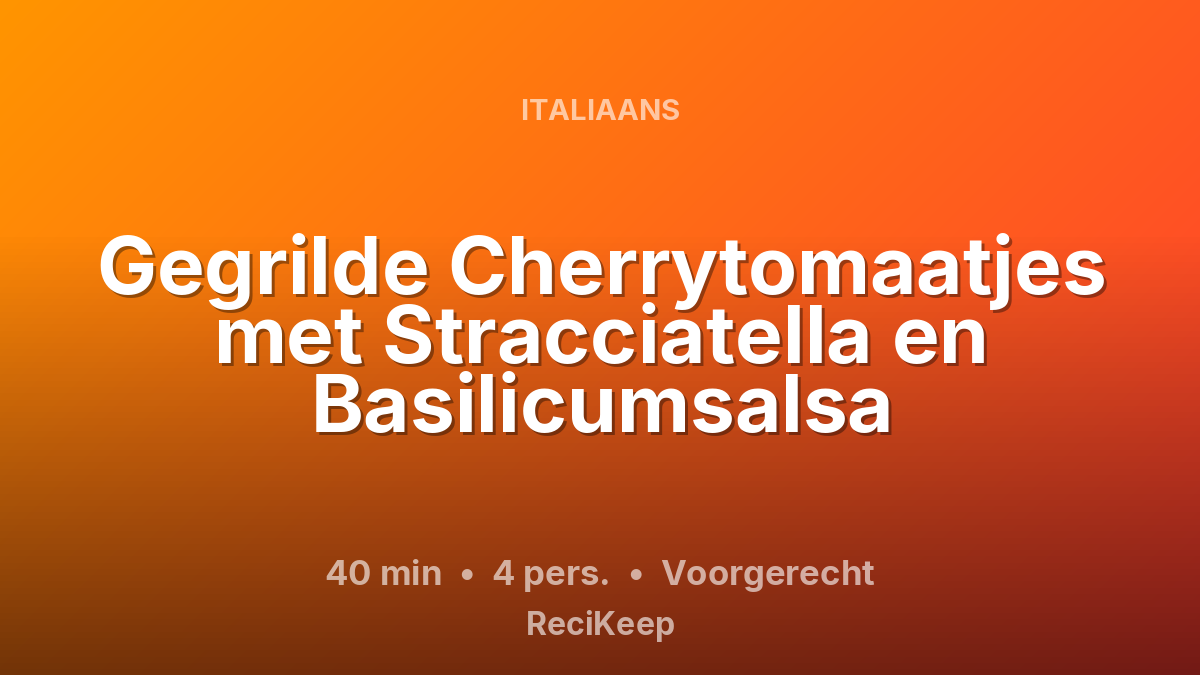 Receptkaart Gegrilde Cherrytomaatjes met Stracciatella en Basilicumsalsa – Voorgerecht