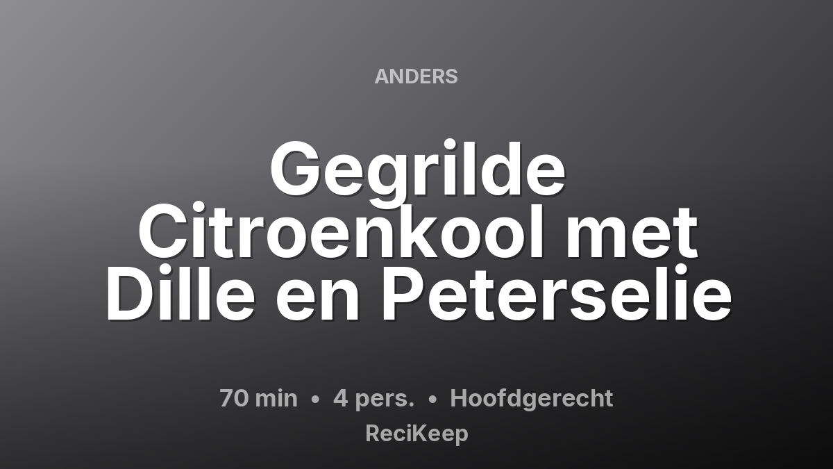 Receptkaart Gegrilde Citroenkool met Dille en Peterselie – Hoofdgerecht