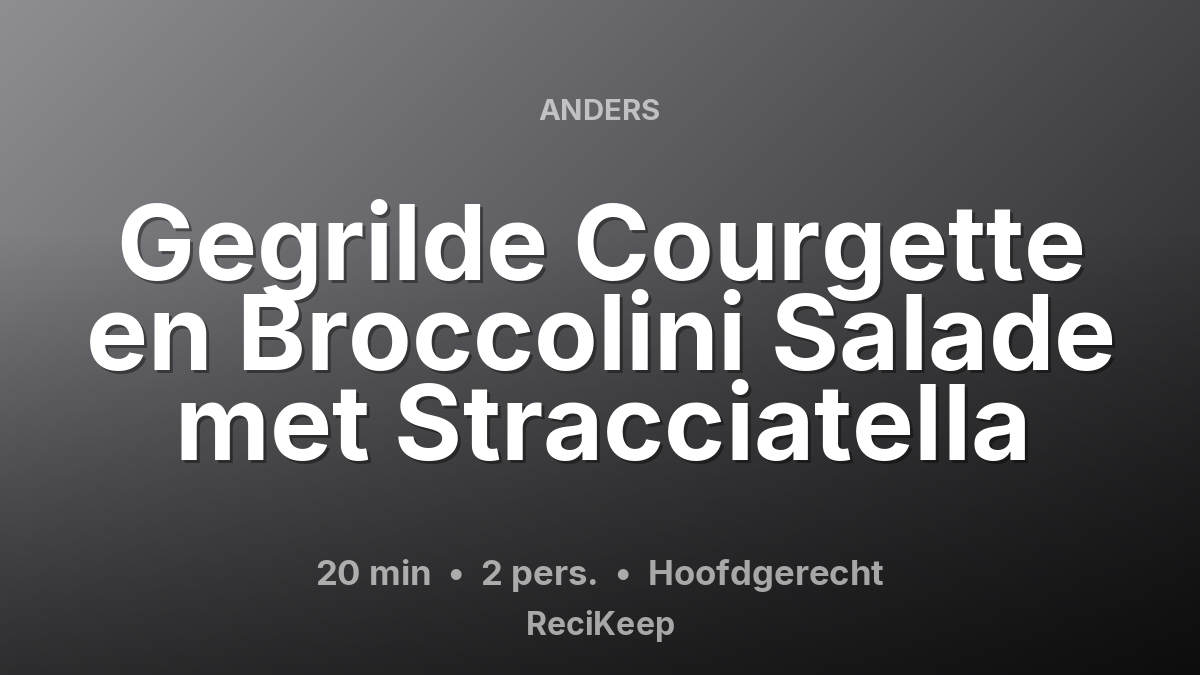Receptkaart Gegrilde Courgette en Broccolini Salade met Stracciatella – Hoofdgerecht