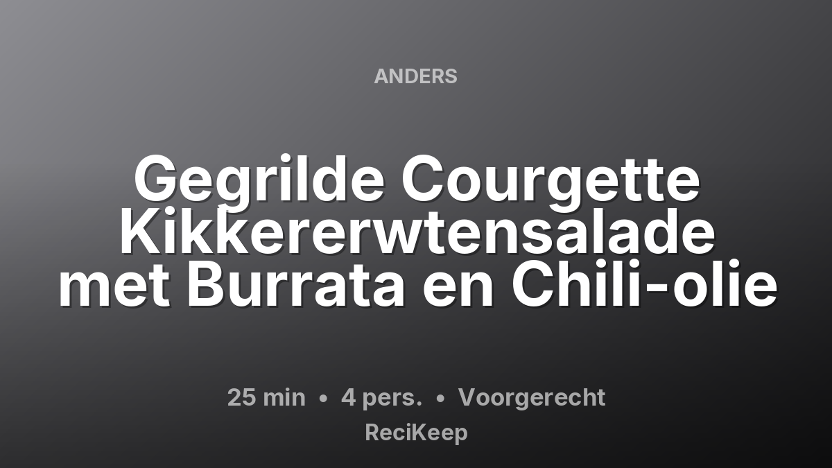 Receptkaart Gegrilde Courgette Kikkererwtensalade met Burrata en Chili-olie – Voorgerecht