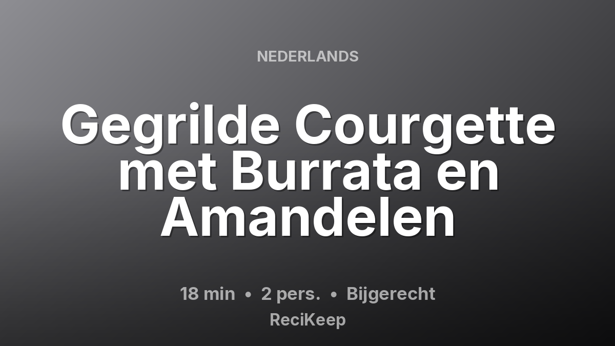 Receptkaart Gegrilde Courgette met Burrata en Amandelen – Bijgerecht
