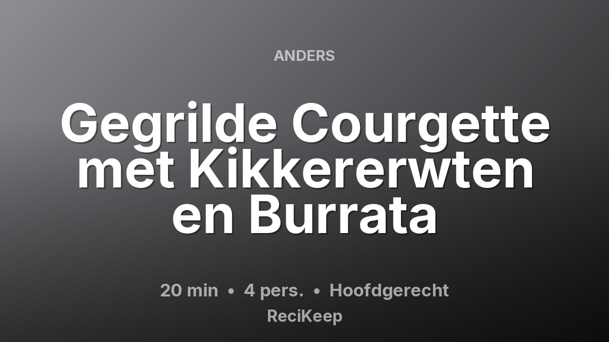 Receptkaart Gegrilde Courgette met Kikkererwten en Burrata – Hoofdgerecht