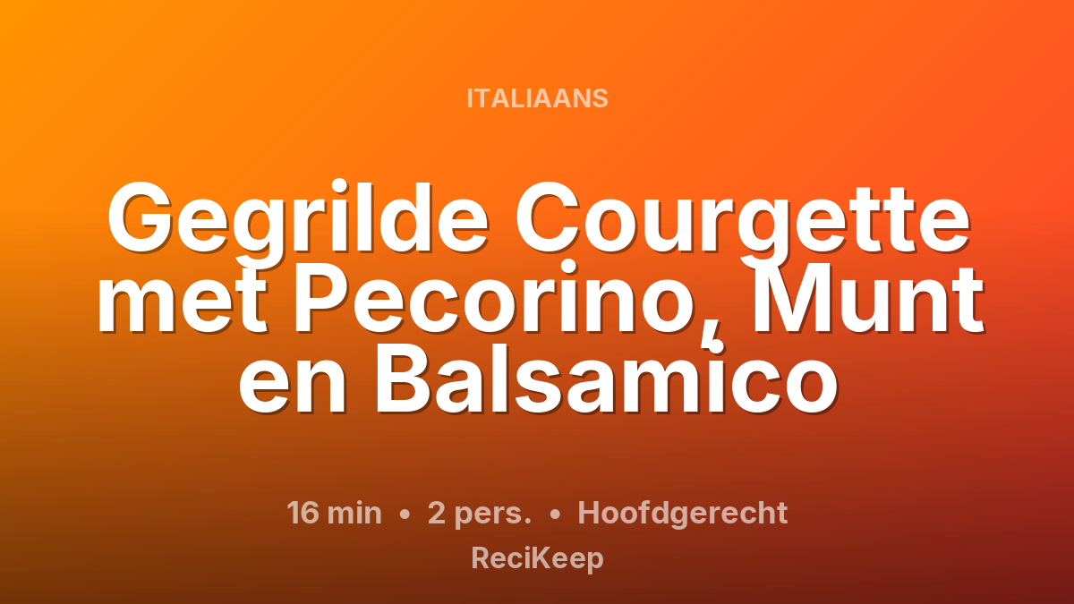 Receptkaart Gegrilde Courgette met Pecorino, Munt en Balsamico – Hoofdgerecht