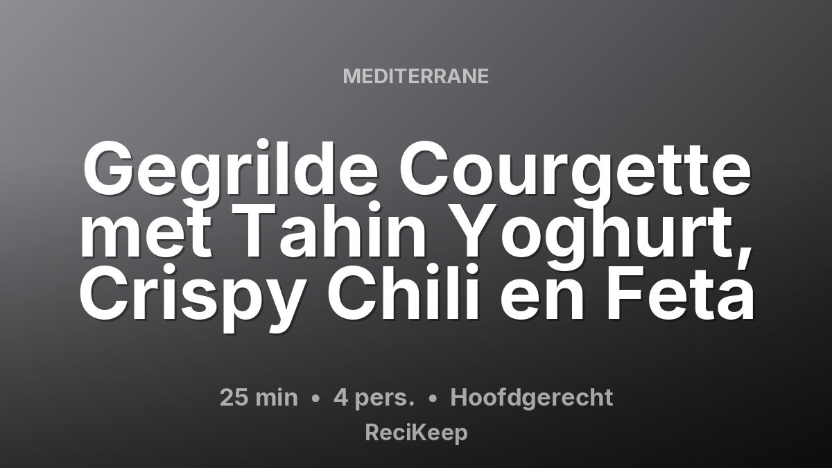 Receptkaart Gegrilde Courgette met Tahin Yoghurt, Crispy Chili en Feta – Hoofdgerecht