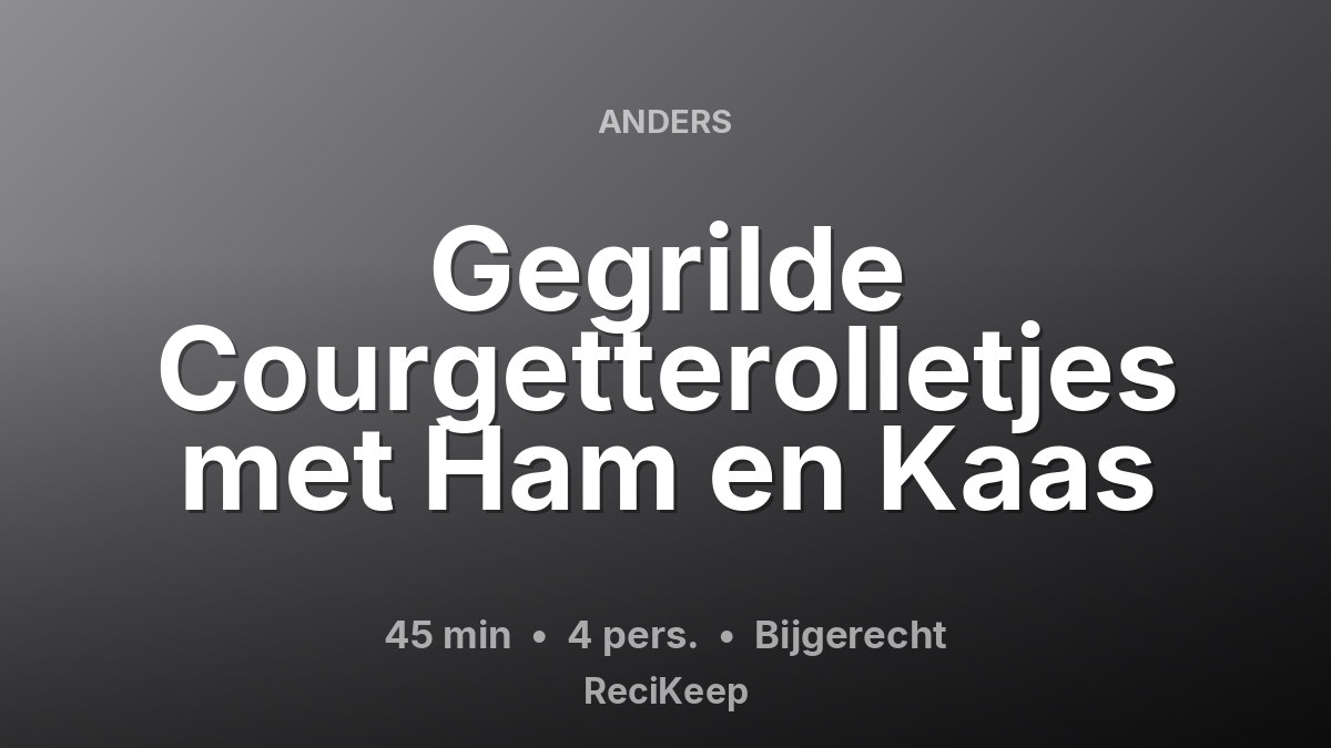 Receptkaart Gegrilde Courgetterolletjes met Ham en Kaas – Bijgerecht