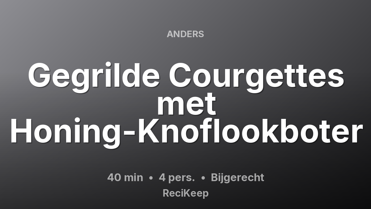 Receptkaart Gegrilde Courgettes met Honing-Knoflookboter – Bijgerecht