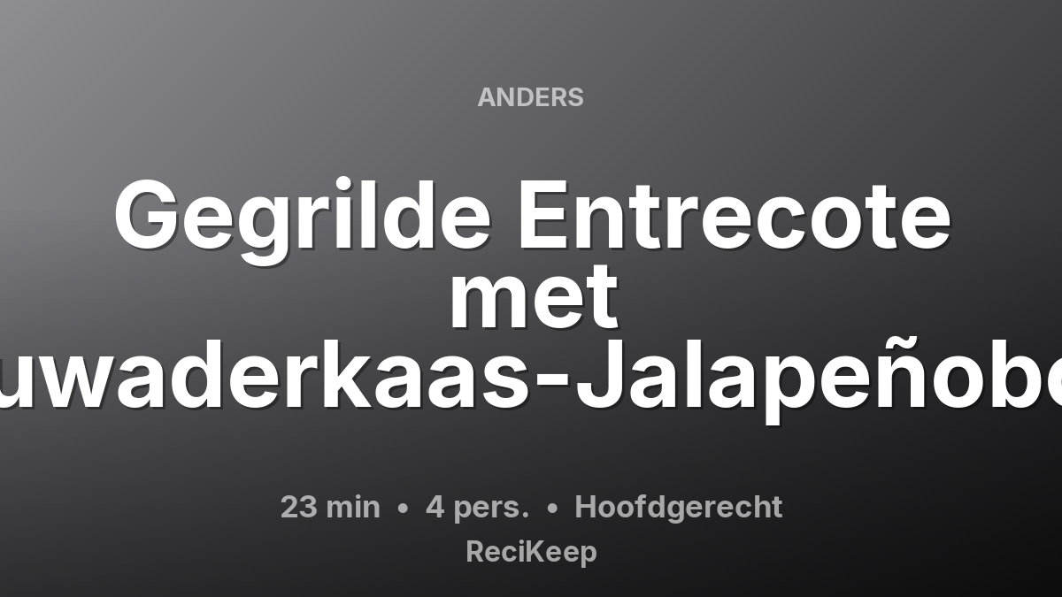 Receptkaart Gegrilde Entrecote met Blauwaderkaas-Jalapeñoboter – Hoofdgerecht