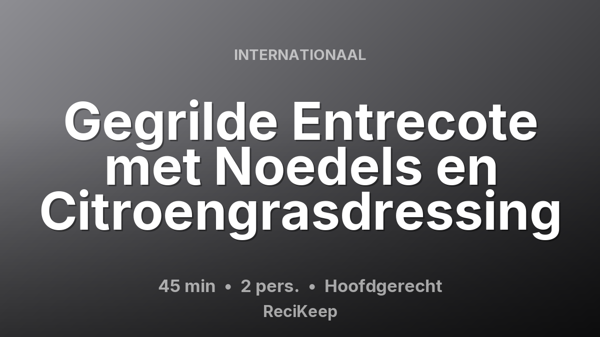 Receptkaart Gegrilde Entrecote met Noedels en Citroengrasdressing – Hoofdgerecht