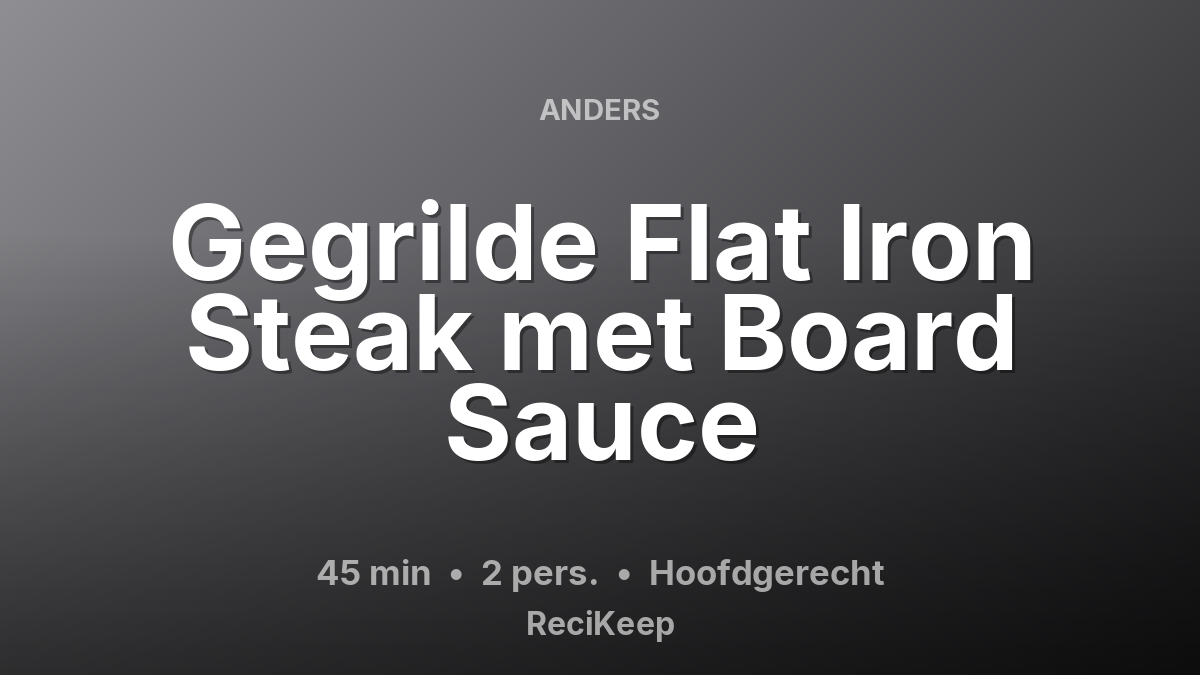 Receptkaart Gegrilde Flat Iron Steak met Board Sauce – Hoofdgerecht
