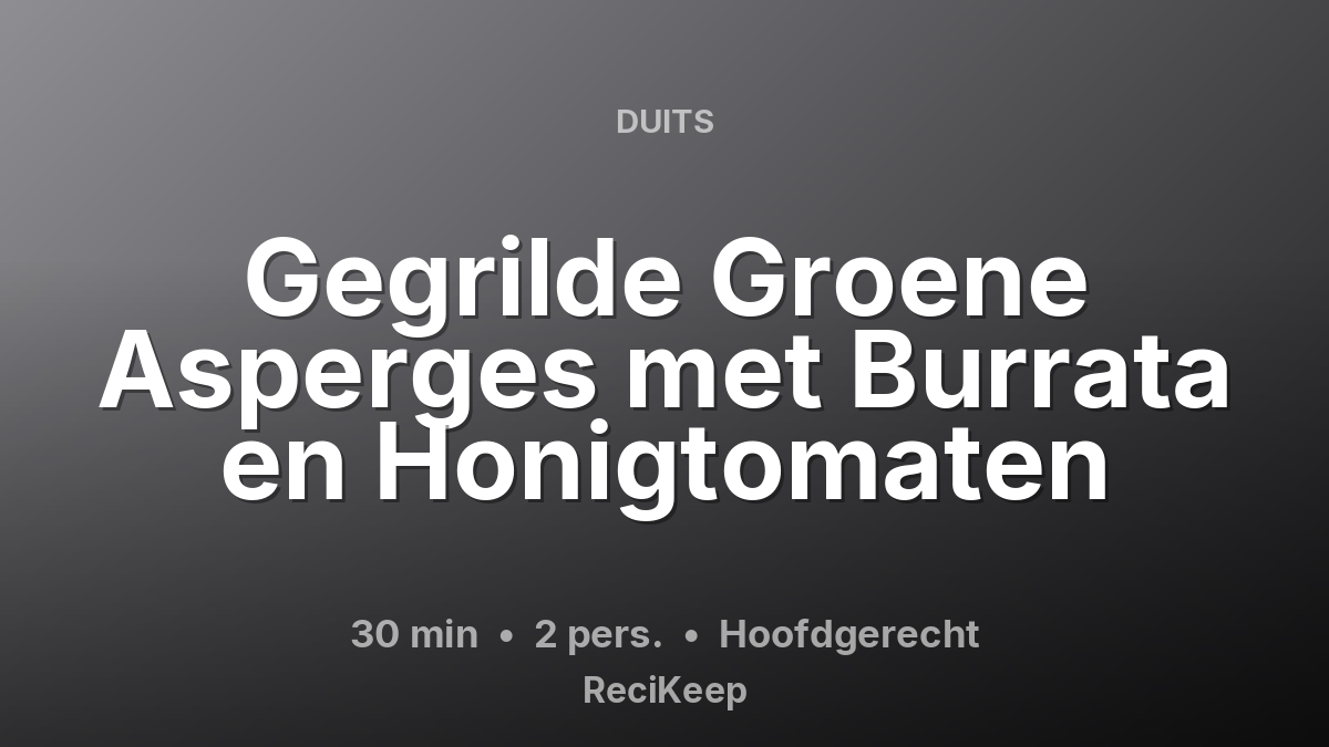 Receptkaart Gegrilde Groene Asperges met Burrata en Honigtomaten – Hoofdgerecht
