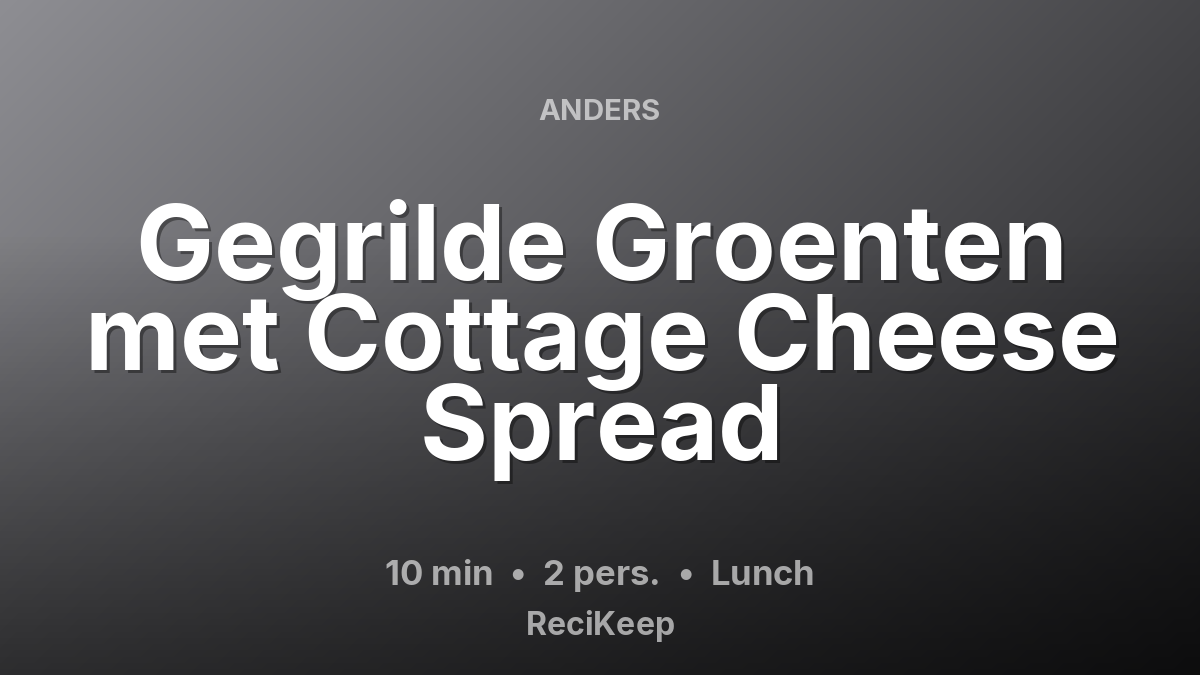 Receptkaart Gegrilde Groenten met Cottage Cheese Spread – Lunch