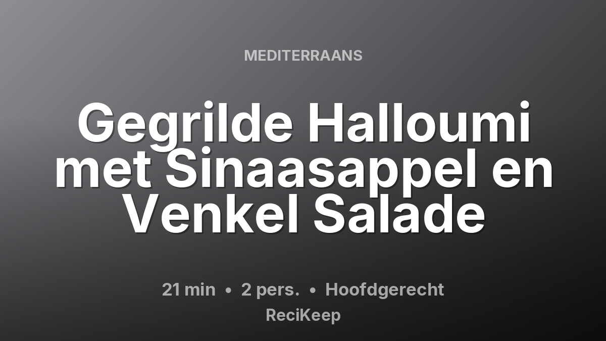 Receptkaart Gegrilde Halloumi met Sinaasappel en Venkel Salade – Hoofdgerecht
