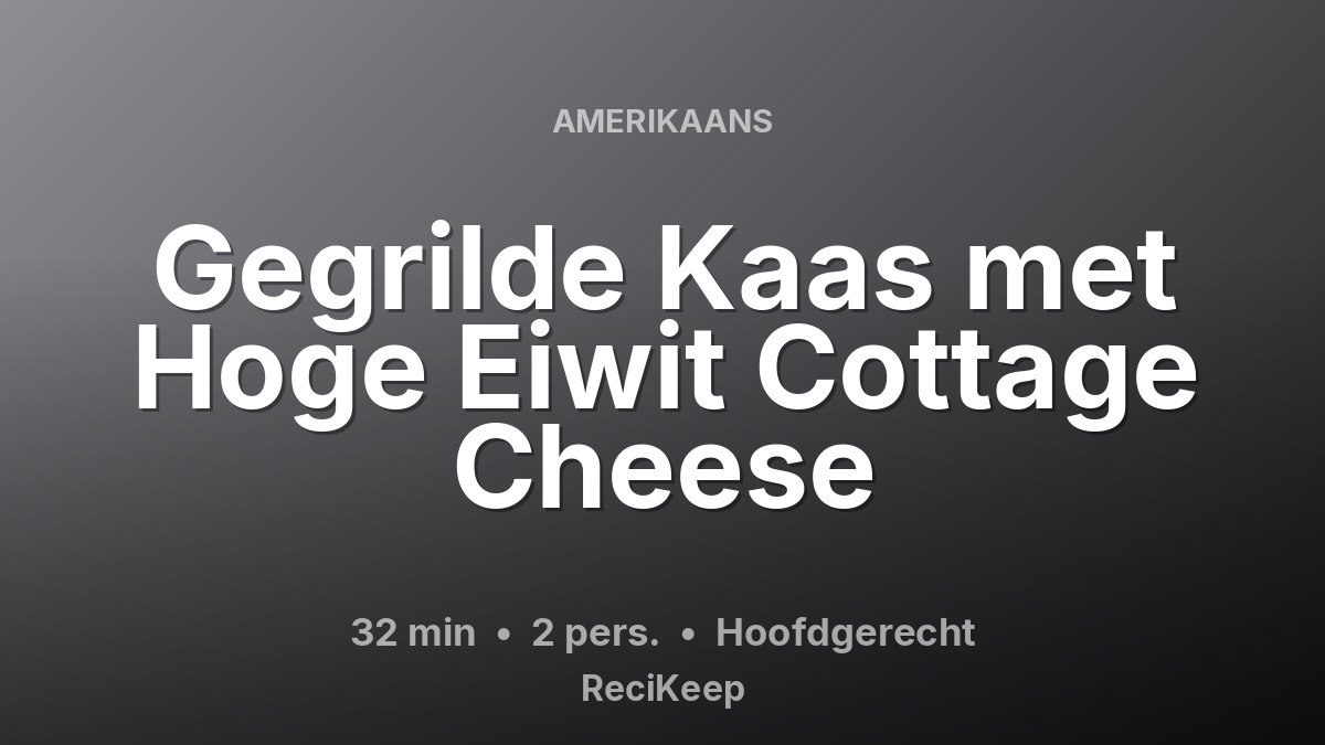 Receptkaart Gegrilde Kaas met Hoge Eiwit Cottage Cheese – Hoofdgerecht