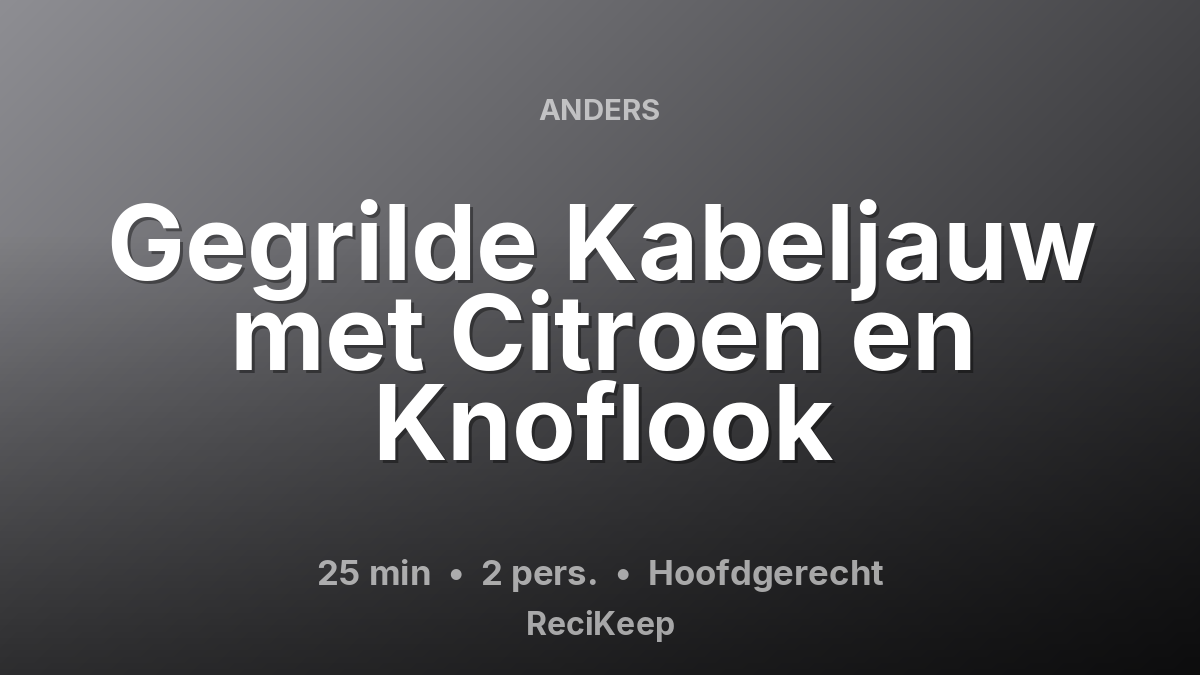 Receptkaart Gegrilde Kabeljauw met Citroen en Knoflook – Hoofdgerecht