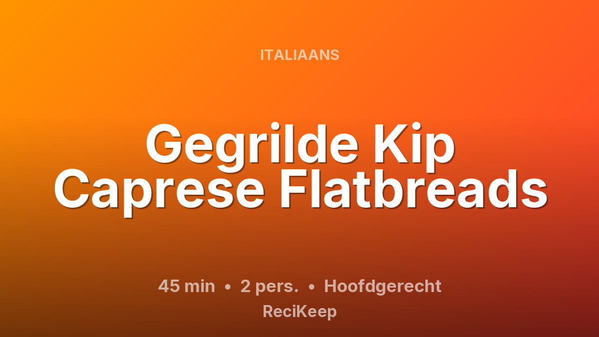 Receptkaart Gegrilde Kip Caprese Flatbreads – Hoofdgerecht