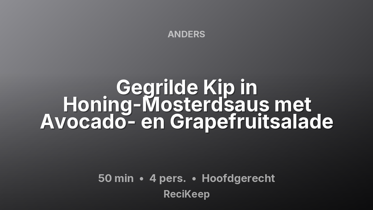 Receptkaart Gegrilde Kip in Honing-Mosterdsaus met Avocado- en Grapefruitsalade – Hoofdgerecht