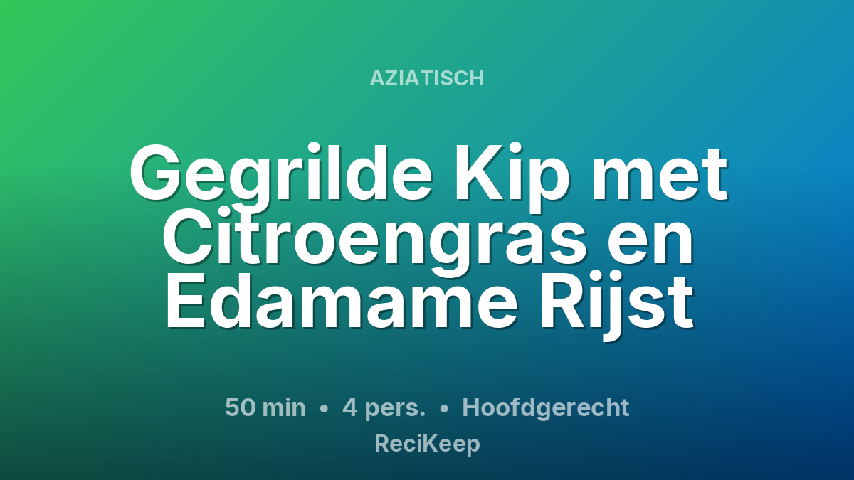 Receptkaart Gegrilde Kip met Citroengras en Edamame Rijst – Hoofdgerecht