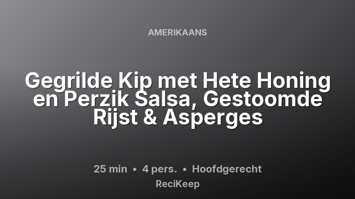 Receptkaart Gegrilde Kip met Hete Honing en Perzik Salsa, Gestoomde Rijst & Asperges – Hoofdgerecht