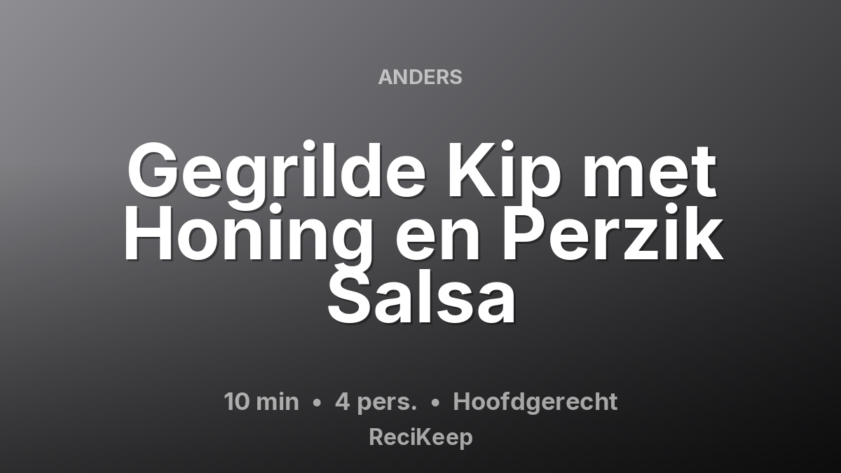 Receptkaart Gegrilde Kip met Honing en Perzik Salsa – Hoofdgerecht