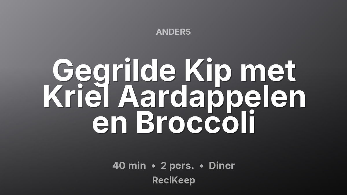 Receptkaart Gegrilde Kip met Kriel Aardappelen en Broccoli – Diner