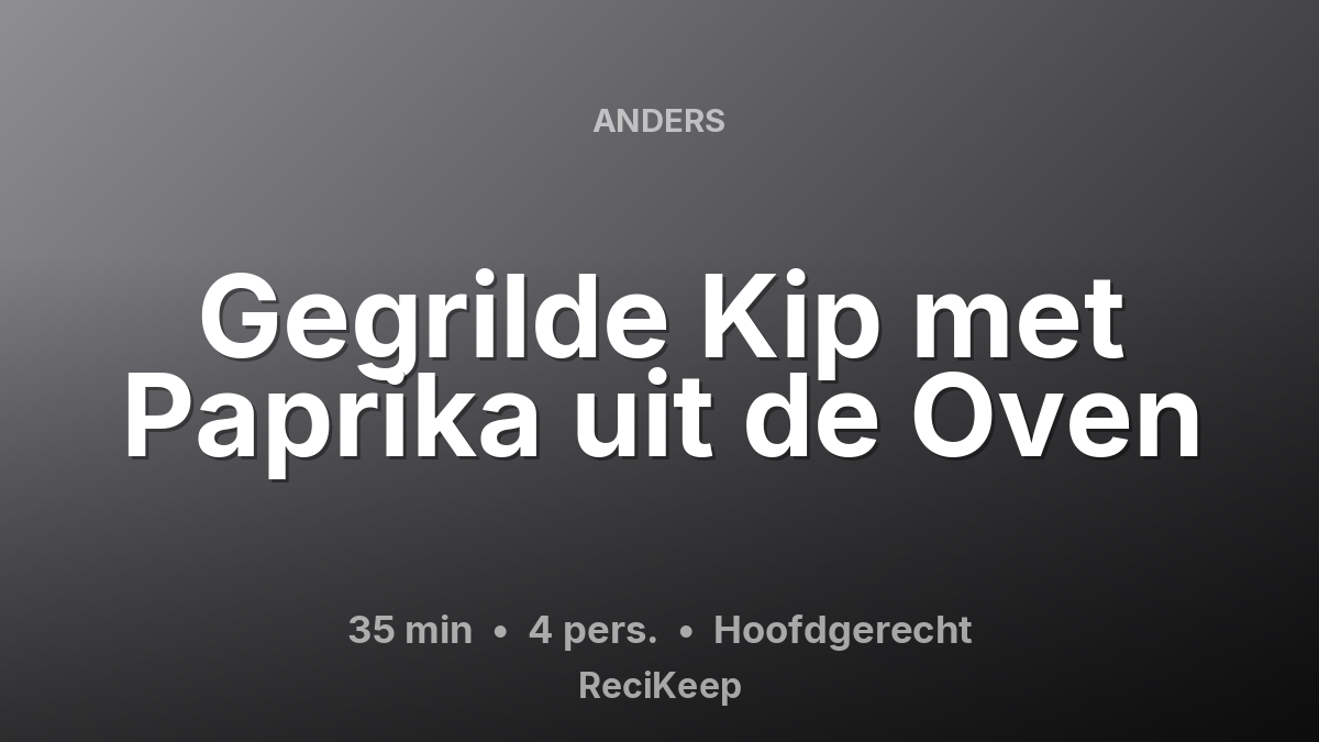 Receptkaart Gegrilde Kip met Paprika uit de Oven – Hoofdgerecht