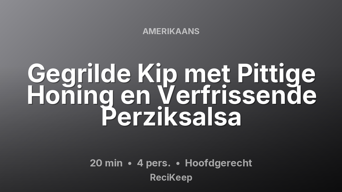 Receptkaart Gegrilde Kip met Pittige Honing en Verfrissende Perziksalsa – Hoofdgerecht