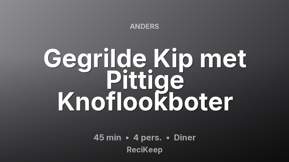 Receptkaart Gegrilde Kip met Pittige Knoflookboter – Diner