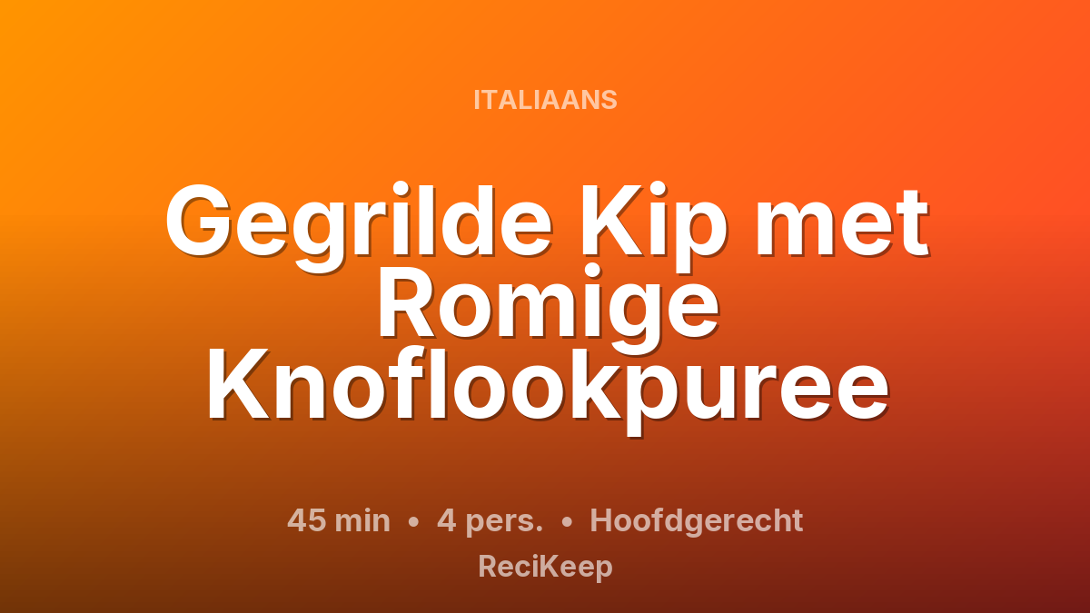 Receptkaart Gegrilde Kip met Romige Knoflookpuree – Hoofdgerecht