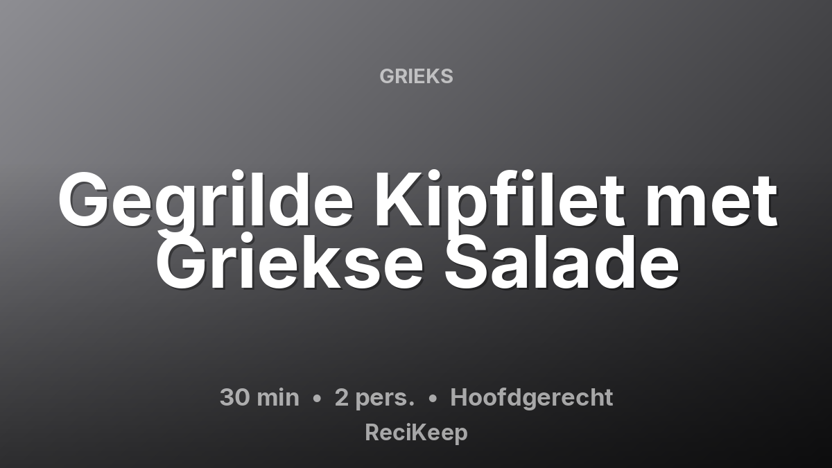 Receptkaart Gegrilde Kipfilet met Griekse Salade – Hoofdgerecht