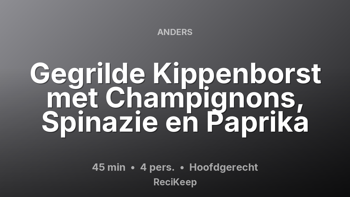 Receptkaart Gegrilde Kippenborst met Champignons, Spinazie en Paprika – Hoofdgerecht