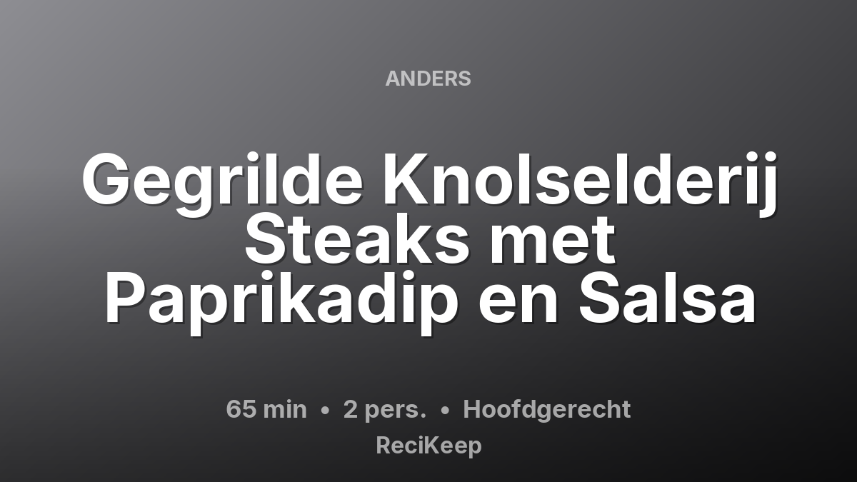 Receptkaart Gegrilde Knolselderij Steaks met Paprikadip en Salsa – Hoofdgerecht