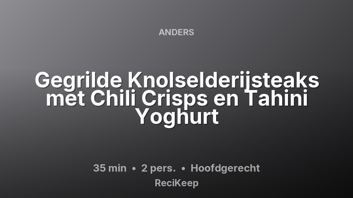 Receptkaart Gegrilde Knolselderijsteaks met Chili Crisps en Tahini Yoghurt – Hoofdgerecht