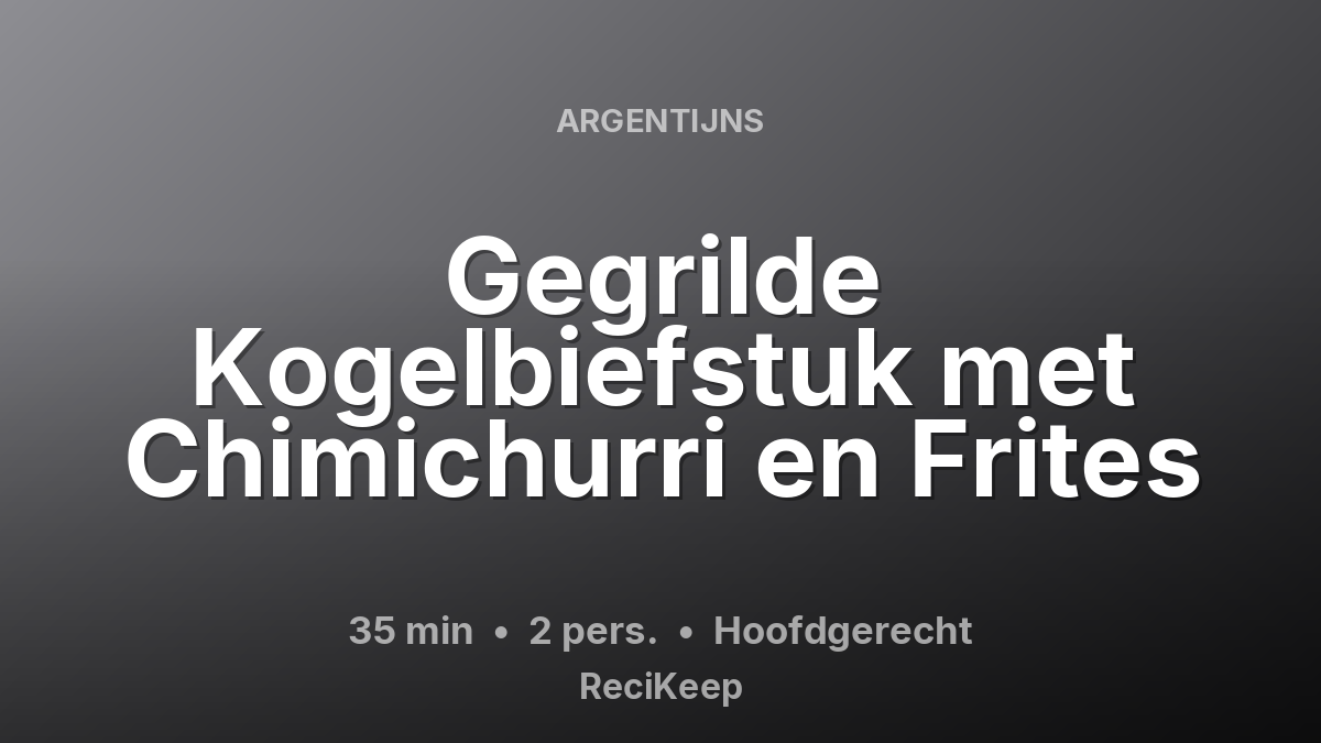 Receptkaart Gegrilde Kogelbiefstuk met Chimichurri en Frites – Hoofdgerecht