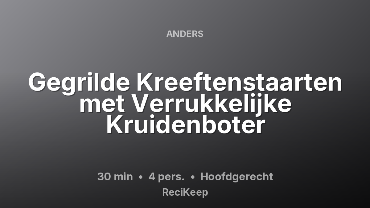 Receptkaart Gegrilde Kreeftenstaarten met Verrukkelijke Kruidenboter – Hoofdgerecht