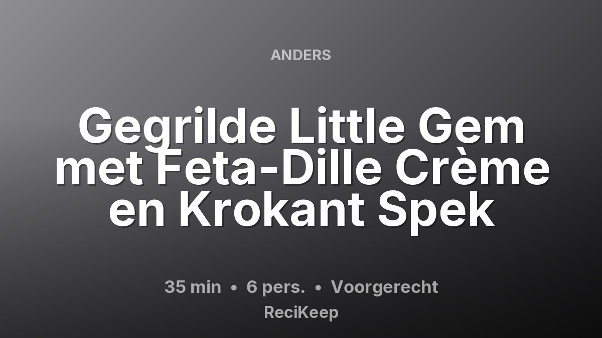 Receptkaart Gegrilde Little Gem met Feta-Dille Crème en Krokant Spek – Voorgerecht