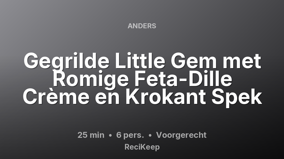 Receptkaart Gegrilde Little Gem met Romige Feta-Dille Crème en Krokant Spek – Voorgerecht