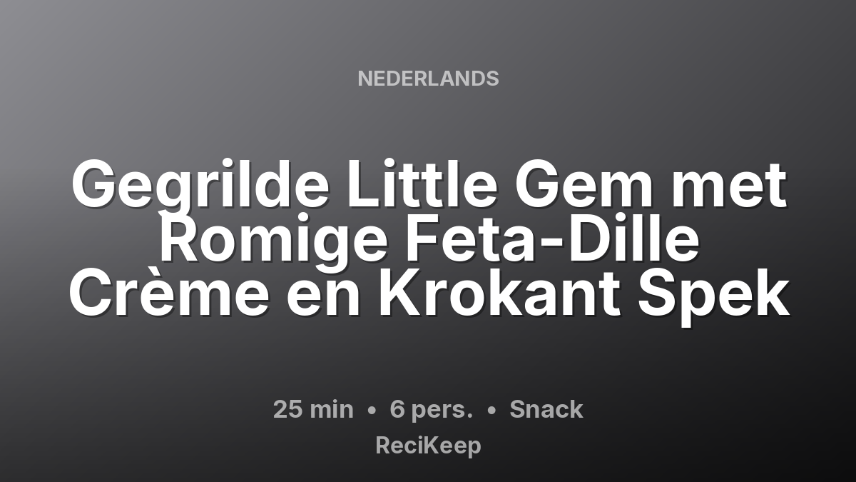 Receptkaart Gegrilde Little Gem met Romige Feta-Dille Crème en Krokant Spek – Snack
