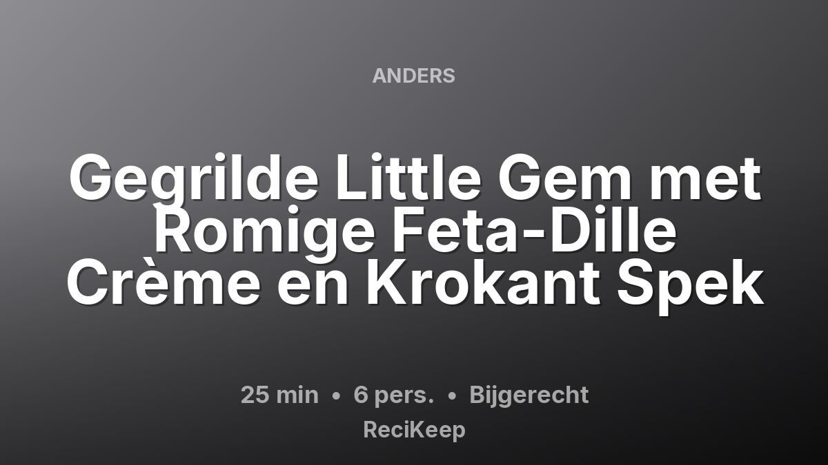 Receptkaart Gegrilde Little Gem met Romige Feta-Dille Crème en Krokant Spek – Bijgerecht