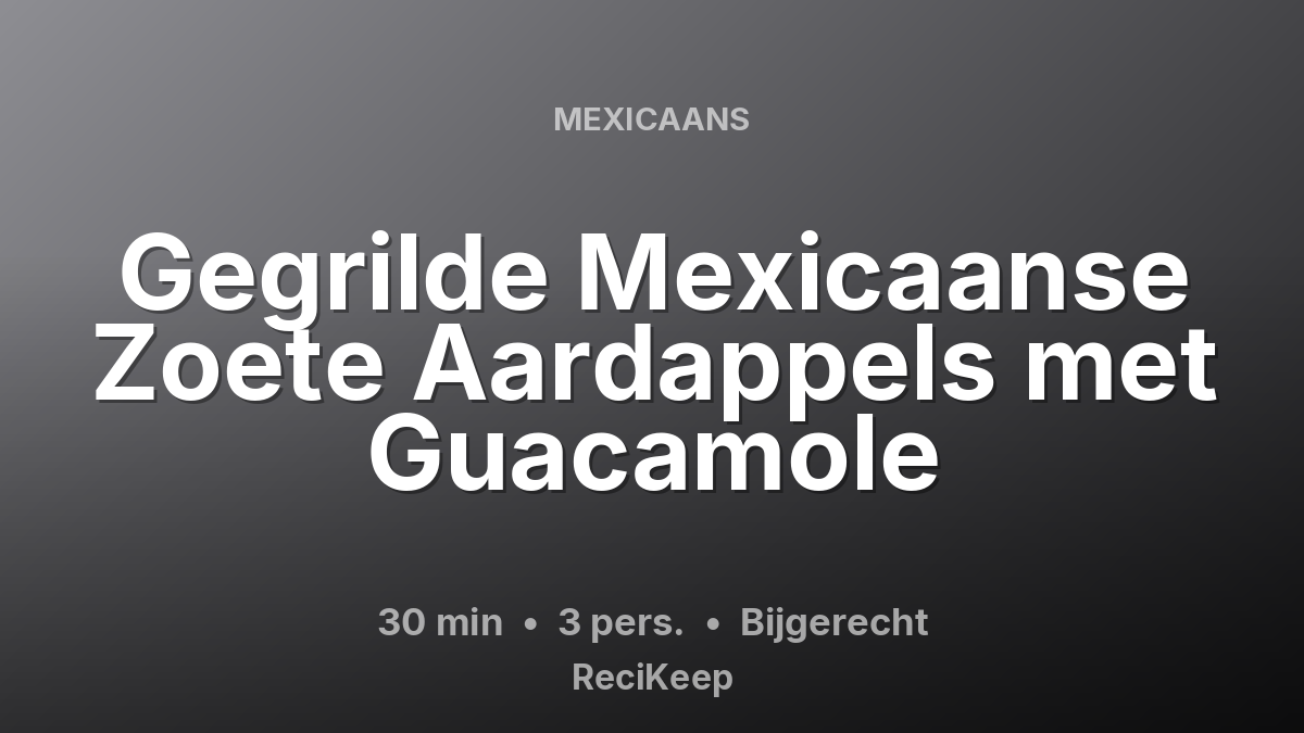 Receptkaart Gegrilde Mexicaanse Zoete Aardappels met Guacamole – Bijgerecht